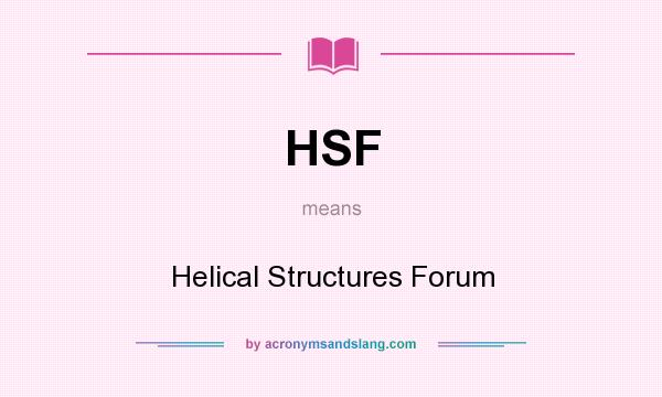 What does HSF mean? It stands for Helical Structures Forum