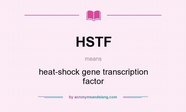 What does HSTF mean? It stands for heat-shock gene transcription factor