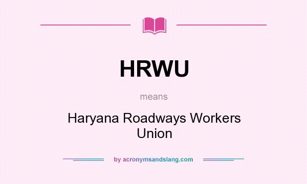 What does HRWU mean? It stands for Haryana Roadways Workers Union