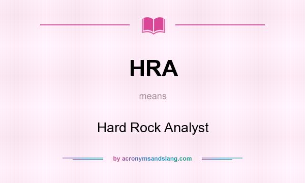 What does HRA mean? It stands for Hard Rock Analyst