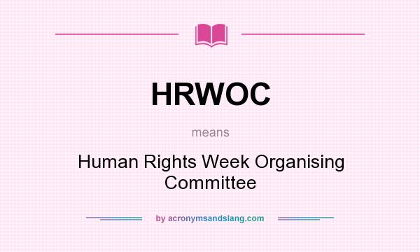 What does HRWOC mean? It stands for Human Rights Week Organising Committee