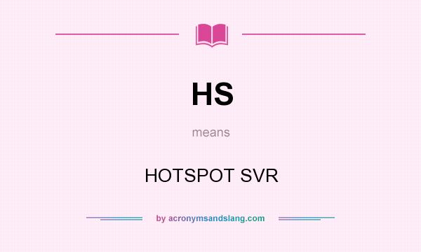 What does HS mean? It stands for HOTSPOT SVR