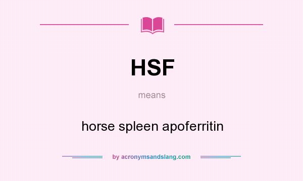 What does HSF mean? It stands for horse spleen apoferritin