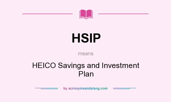 What does HSIP mean? It stands for HEICO Savings and Investment Plan
