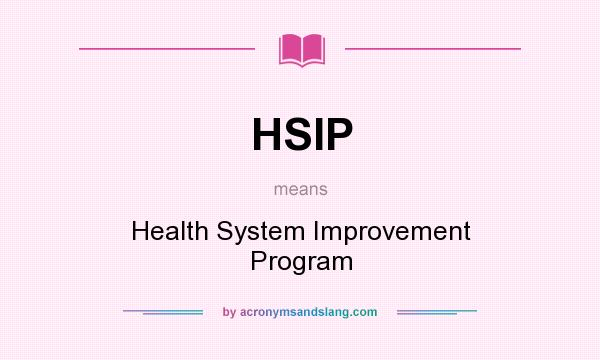 What does HSIP mean? It stands for Health System Improvement Program