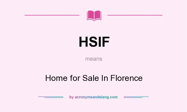 What does HSIF mean? It stands for Home for Sale In Florence