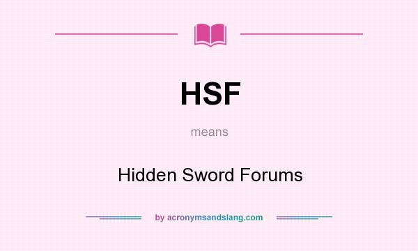 What does HSF mean? It stands for Hidden Sword Forums