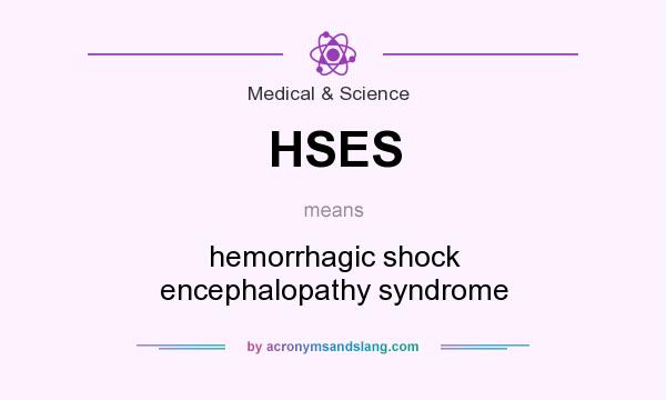 What does HSES mean? It stands for hemorrhagic shock encephalopathy syndrome