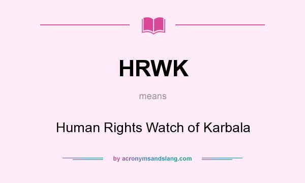 What does HRWK mean? It stands for Human Rights Watch of Karbala