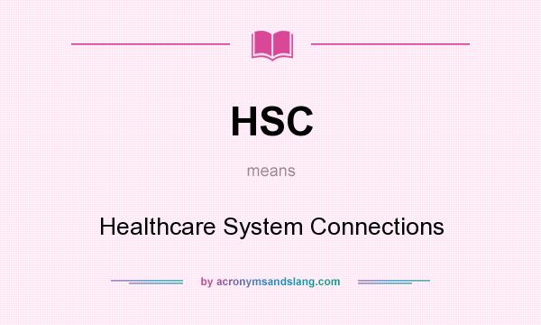 What does HSC mean? It stands for Healthcare System Connections