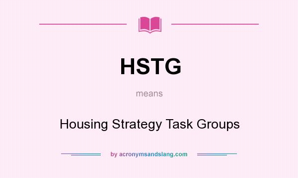 What does HSTG mean? It stands for Housing Strategy Task Groups