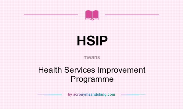 What does HSIP mean? It stands for Health Services Improvement Programme
