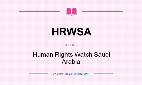What does HRWSA mean? It stands for Human Rights Watch Saudi Arabia