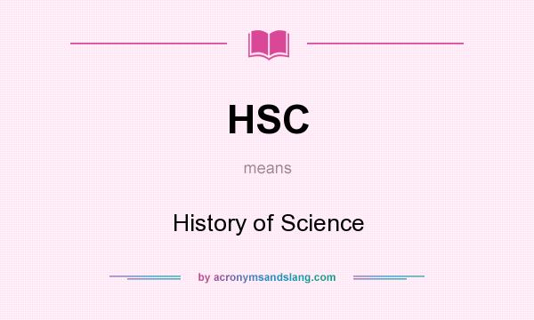 What does HSC mean? It stands for History of Science