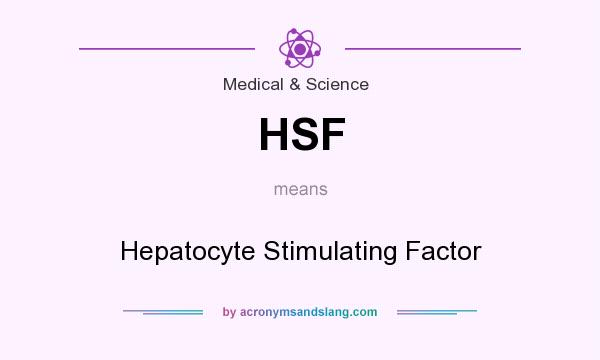 What does HSF mean? It stands for Hepatocyte Stimulating Factor