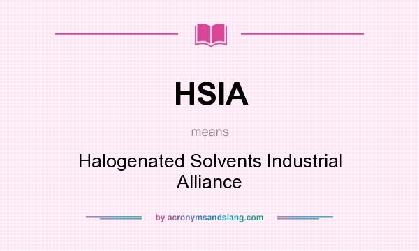 What does HSIA mean? It stands for Halogenated Solvents Industrial Alliance