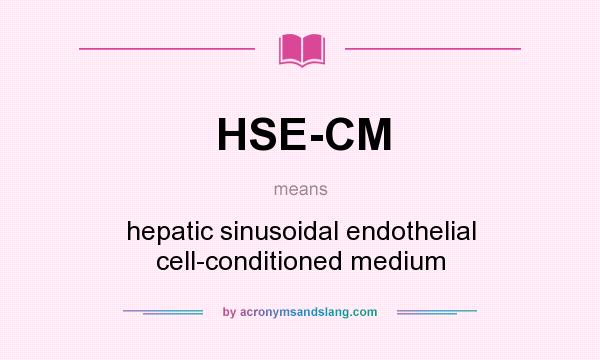 What does HSE-CM mean? It stands for hepatic sinusoidal endothelial cell-conditioned medium