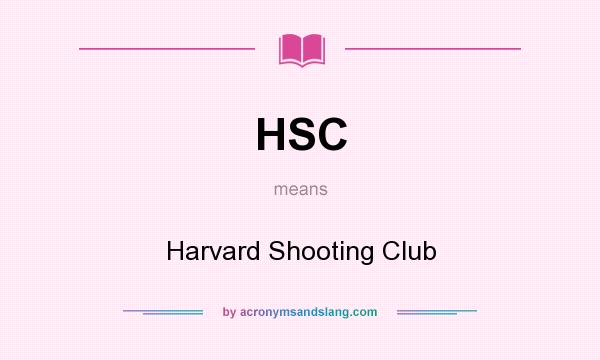 What does HSC mean? It stands for Harvard Shooting Club