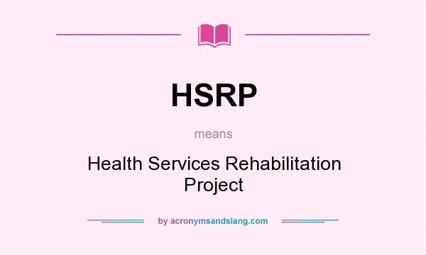 What does HSRP mean? It stands for Health Services Rehabilitation Project