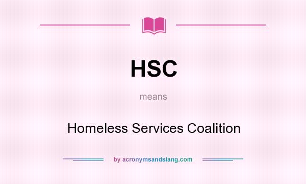 What does HSC mean? It stands for Homeless Services Coalition