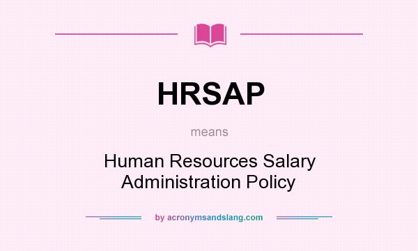 What does HRSAP mean? It stands for Human Resources Salary Administration Policy