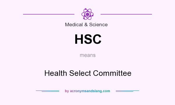 What does HSC mean? It stands for Health Select Committee
