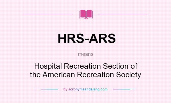 What does HRS-ARS mean? It stands for Hospital Recreation Section of the American Recreation Society