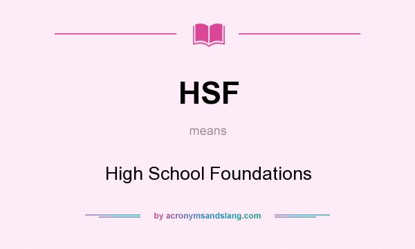 What does HSF mean? It stands for High School Foundations