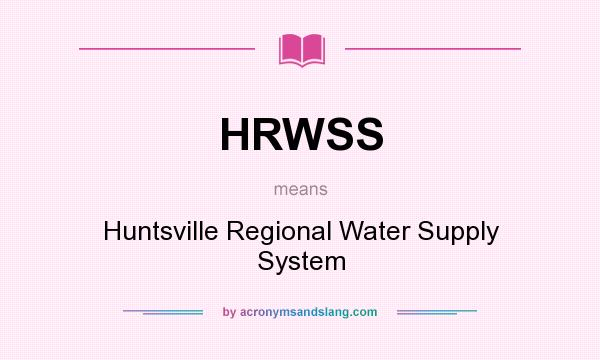 What does HRWSS mean? It stands for Huntsville Regional Water Supply System