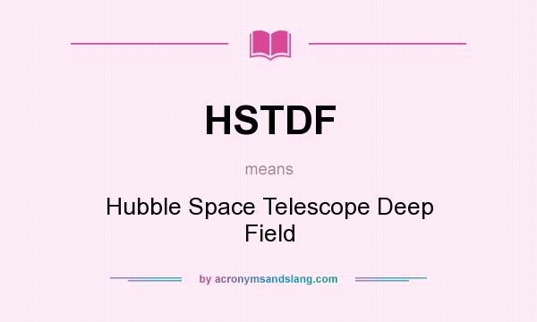 What does HSTDF mean? It stands for Hubble Space Telescope Deep Field