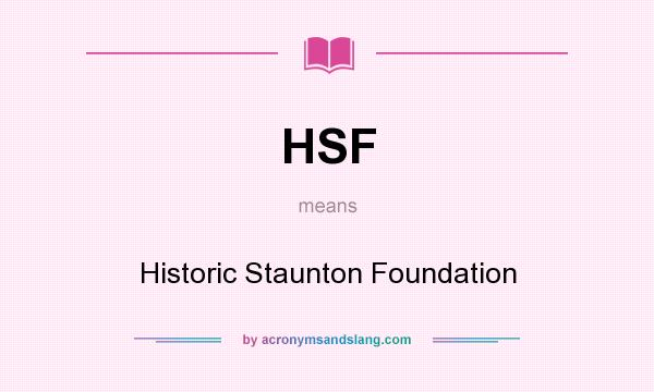 What does HSF mean? It stands for Historic Staunton Foundation