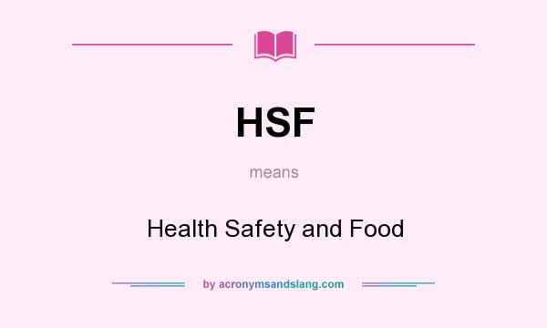 What does HSF mean? It stands for Health Safety and Food
