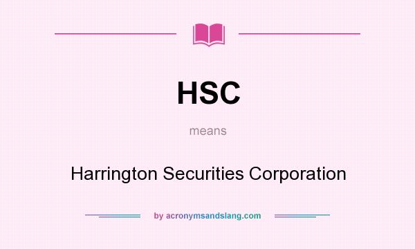 What does HSC mean? It stands for Harrington Securities Corporation