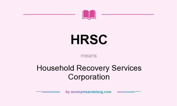 What does HRSC mean? It stands for Household Recovery Services Corporation