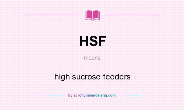 What does HSF mean? It stands for high sucrose feeders