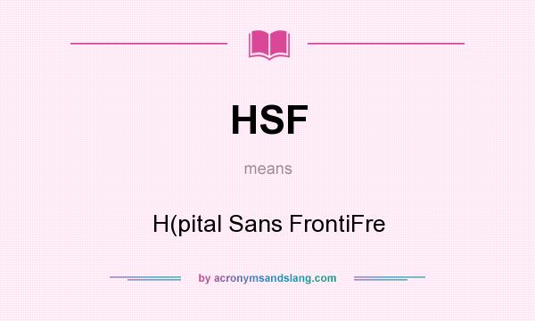 What does HSF mean? It stands for H(pital Sans FrontiFre