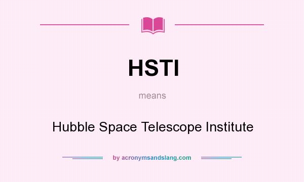 What does HSTI mean? It stands for Hubble Space Telescope Institute