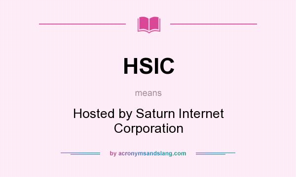 What does HSIC mean? It stands for Hosted by Saturn Internet Corporation