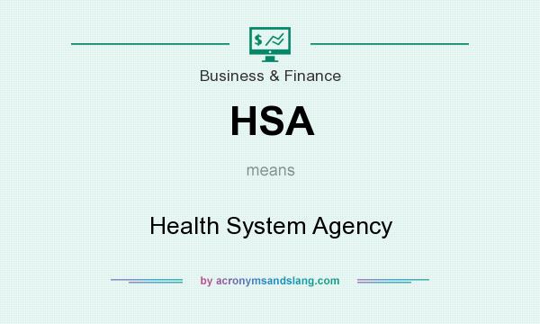 What does HSA mean? It stands for Health System Agency