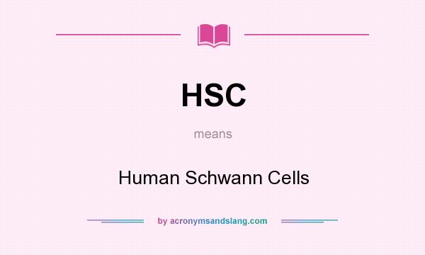 What does HSC mean? It stands for Human Schwann Cells