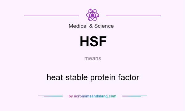 What does HSF mean? It stands for heat-stable protein factor