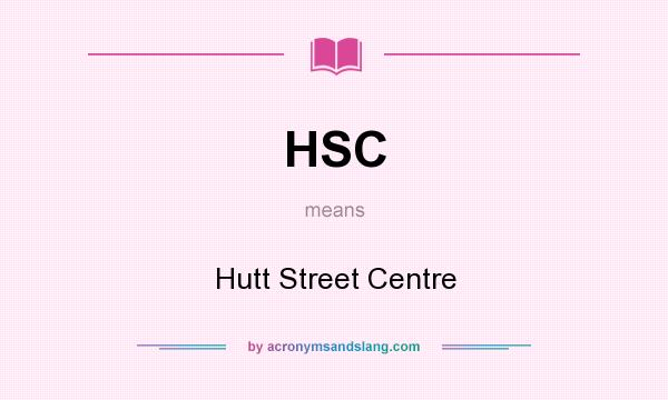 What does HSC mean? It stands for Hutt Street Centre