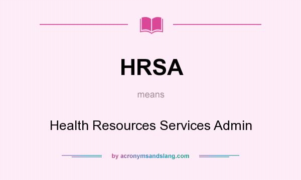 What does HRSA mean? It stands for Health Resources Services Admin