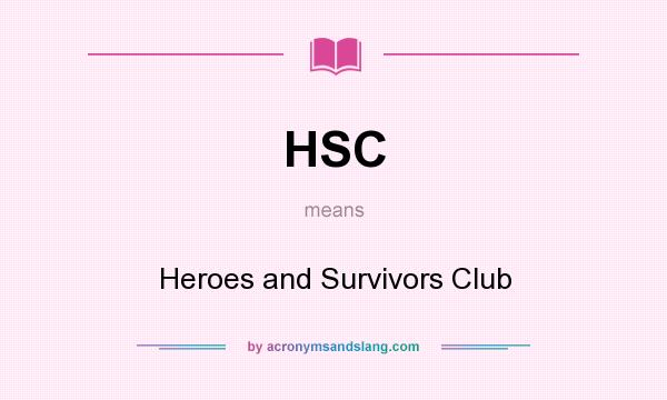 What does HSC mean? It stands for Heroes and Survivors Club