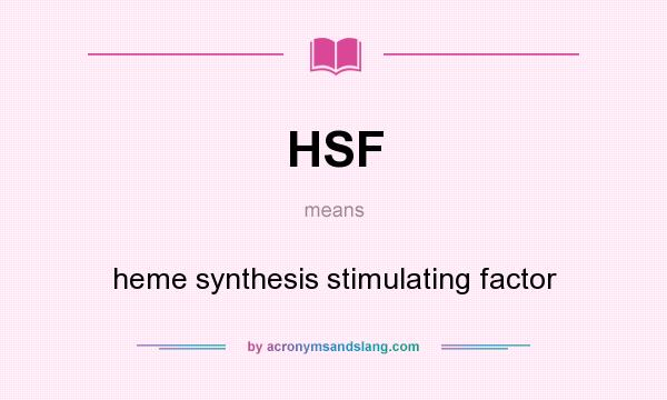 What does HSF mean? It stands for heme synthesis stimulating factor