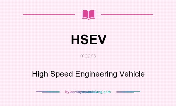 What does HSEV mean? It stands for High Speed Engineering Vehicle