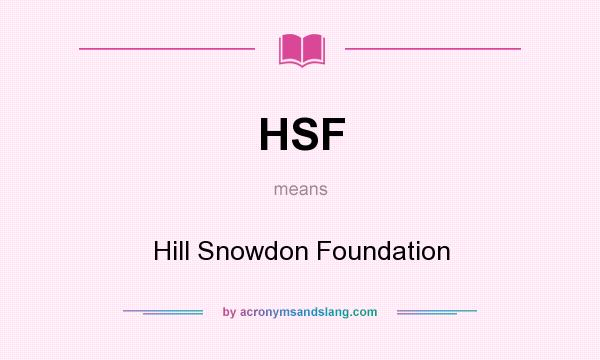 What does HSF mean? It stands for Hill Snowdon Foundation