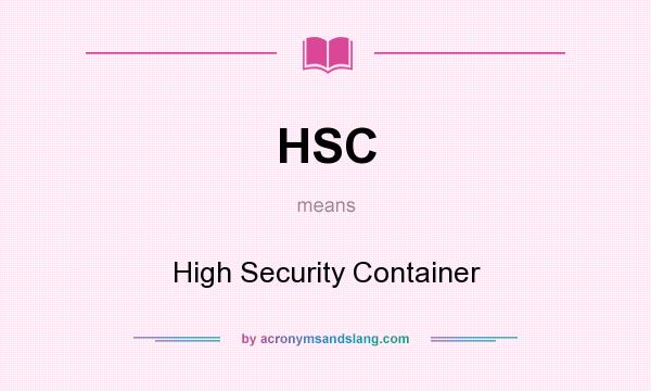 What does HSC mean? It stands for High Security Container