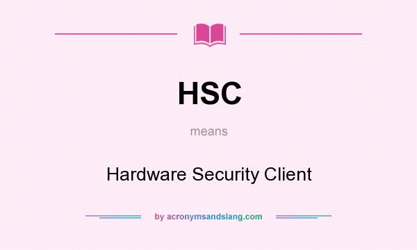 What does HSC mean? It stands for Hardware Security Client
