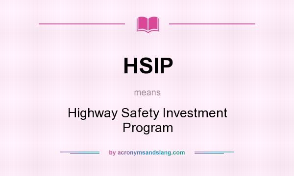 What does HSIP mean? It stands for Highway Safety Investment Program